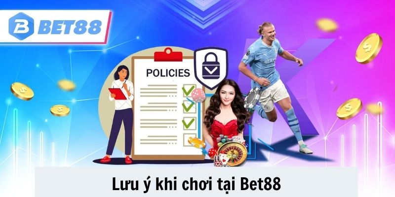 Những lưu ý anh em cần quan tâm khi chơi tại nhà cái Bet88